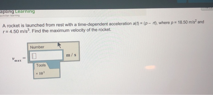 apling Learning acmilan learning A rocket is launched from rest with a time-dependent acceleration a() (p- r), where p 18.50