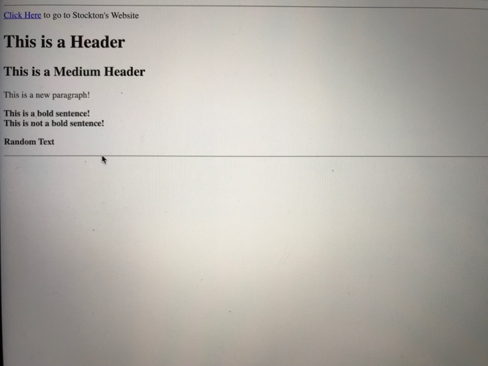 Click Here to go to Stocktons Website This is a Header This is a Medium Header This is a new paragraph! This is a bold sentence! This is not a bold sentence! Random Text