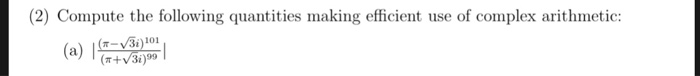 (2) Compute the following quantities making efficient use of complex arithmetic: (m+ V3)99