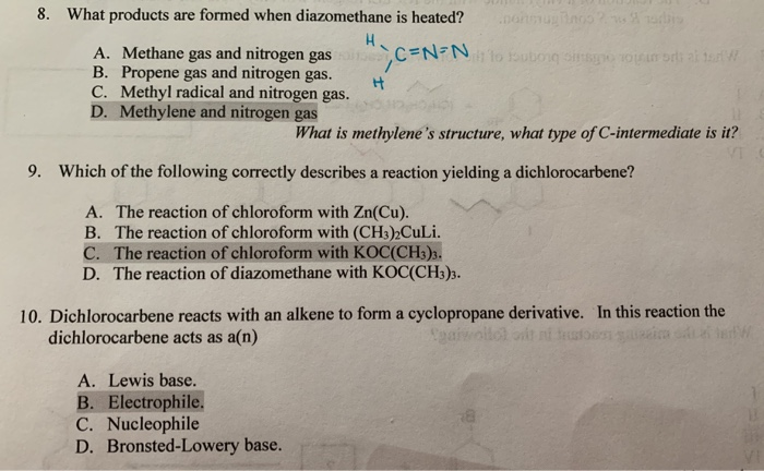 8. What products are formed when diazomethane is heated? A. Methane gas and nitrogen gasC N B. Propene gas and nitrogen gas.