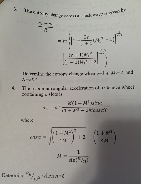 3. Th change across a shock wave is given y-1 741(M1-1 (r - 1)M12 2 Determine the entropy change when R-287 14, M1-2, and The maximum angular acceleration of a Geneva wheel containing n slots is 4. where 4M sin(π/n) Determine u%2 when n-6