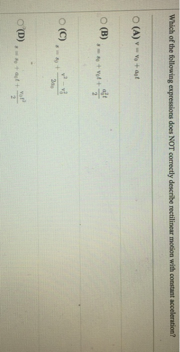 Which of the following expressions does NOT correctly describe rectilinear motion with constant acceleration? (A) v=vo + aot ○ (B) o (C) 2a0 ○(D)