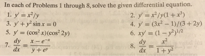 In each of Problems 1 through 8, solve the given differential equation. 3. y, +y2 sin x=0 5. ? 2y) 4, y = (3x2-1)/(34a» 6, xy = (1-y2)1/2 8 y = (cos x) (cos 7.