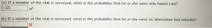 (a) If a member of the club is surveyed, what is the probability that he or she owns only hybrid cars? 0.325 (b) If a member