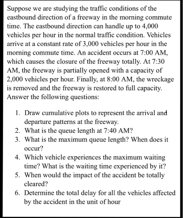 Suppose we are studying the traffic conditions of the eastbound direction of a freeway in the morning commute time. The eastb