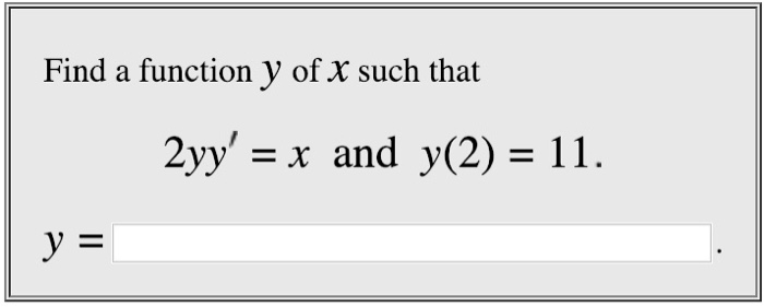 Find a function y of X such that 2yy-x and y(2) 11.