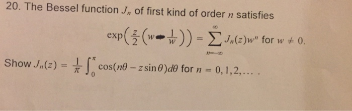 20. The Bessel function J, of first kind of order n satisfies fo cos(ne-z sin θαθ for n Show J,,(z) 0, 1,2,