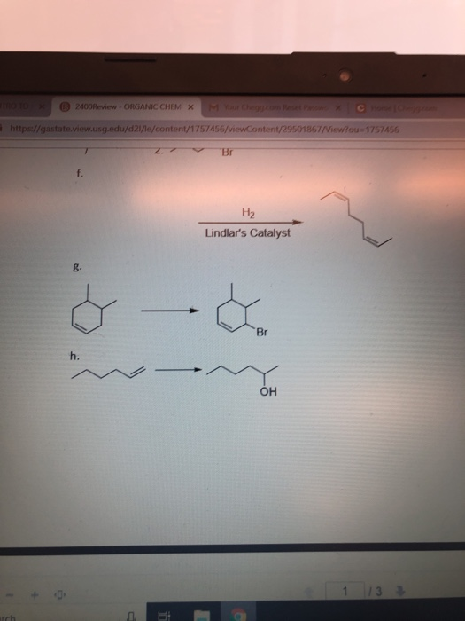 () 240°Review . ORGANIC CHEM × ー httpse//gastate.view.usg.edu/d21/le/content/1757456/viewContent/29501867 Mewlou 1757AS6 H2 Lindlars Catalyst g. Br OH 小