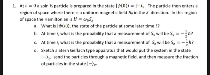 particle is prepared in the state |ψ(0)-1-be The particle then enters a At t-: 0 a spin region of space where there is a unif