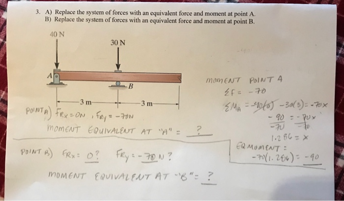 3. A) Replace the system of forces with an equivalent force and moment at point A. B) Replace the system of forces with an eq