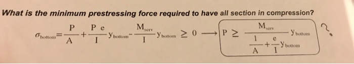 What is the minimum prestressing force required to have all section in compression? MAry buttom bottom --+--y bottom A I