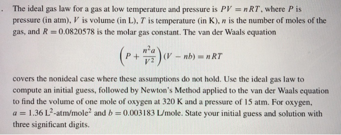 The ideal gas law for a gas at low temperature and pressure is PV = nRT, where P is pressure (in atm), V is volume (in L), 7