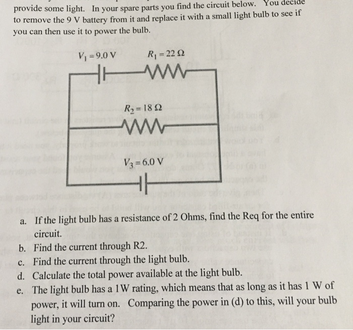 provide some light. In your to rem you can then use it to power the bulb. spare parts you find the circuit below. You decide