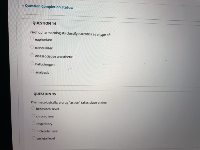 Question Completion Status: QUESTION 14 Psychopharmacologists classify narcotics as a type of euphoriant O tranquilizer Odisa