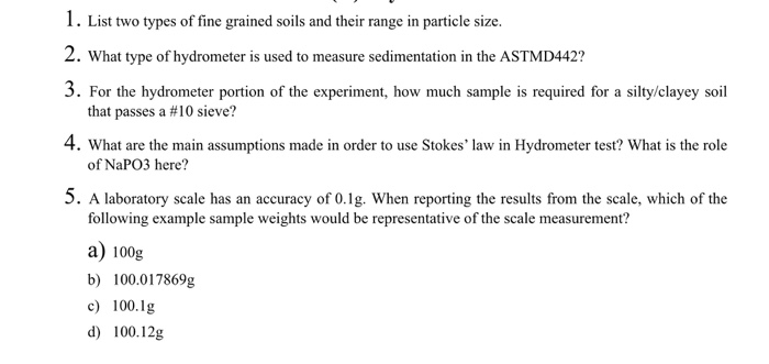 . List two types of fine grained soils and their range in particle size. 2. What type of hydrometer is used to measure sedime
