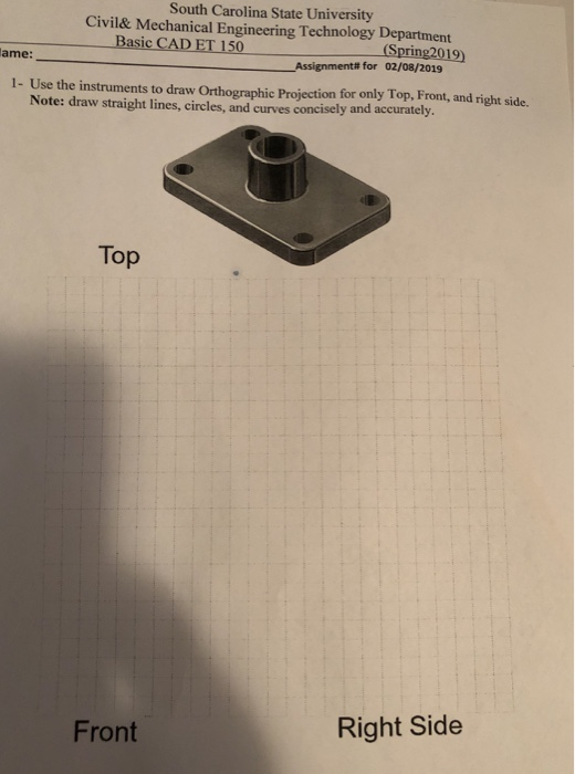South Carolina State University Civil& Mechanical Engineering Technology Department Basic CAD ET 150 (Spring2019) ame: Assign