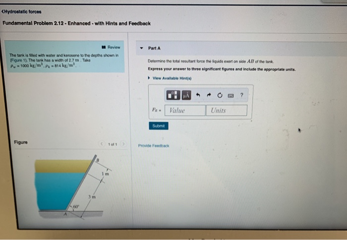 (Hydrostatic forces Fundamental Problem 2.12-Enhanced-with Hints and Feedback Review Part A The tank is fled with water and k