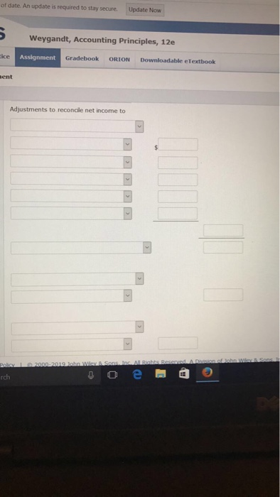 of date. An update is required to stay secure.Update Now Weygandt, Accounting Principles, 12e ice Assignment Gradebook ORION Downloadable eTextbook ent Adjustments to reconcile net income to rch