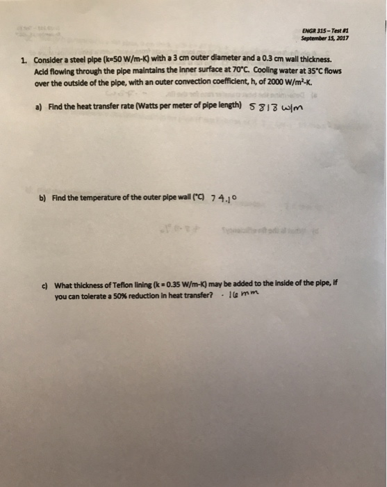 ENGR 315-Test#1 September 15, 2017 1. Consider a steel pipe (k-50 W/m-K) with a 3 cm outer diameter and a 0.3 cm wall thickne