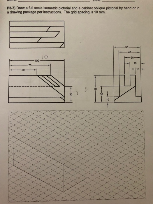 P3-7) Draw a full scale isometric pictorial and a cabinet oblique pictorial by hand or in a drawing package per instructions.