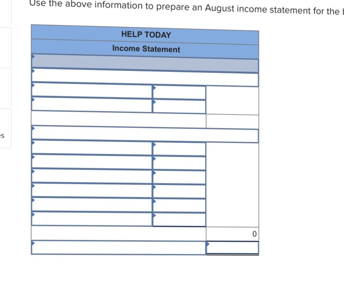 Use the above information to prepare an August income statement for the HELP TODAY Income Statement