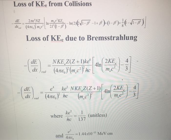 Loss of KE. from Collisions Loss of KEe due to Bremsstrahlung ke 1 hc 137 where (unitless) = 1.44x10-13 MeV cm and 4e