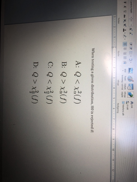 3 sok teckning och tid objelt Markera alt Stycke 10 12 When testing a given distribution, HO is rejected if: A: Q x2(f) D: Q > χ (f)