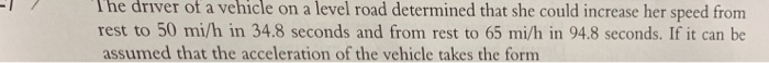 The driver of vehicle a level road determined that she could increase her speed from a on rest to 50 mi/h in 34.8 seconds and