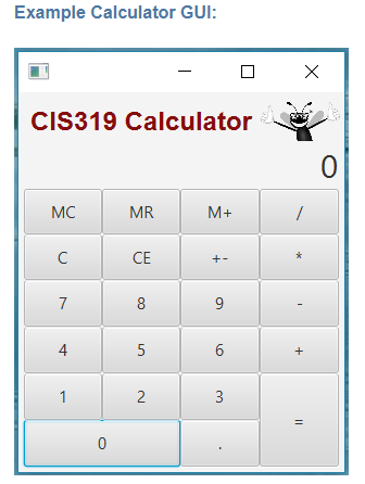 Example Calculator GUI: CIS319 Calculator 0 MC MR CE 4