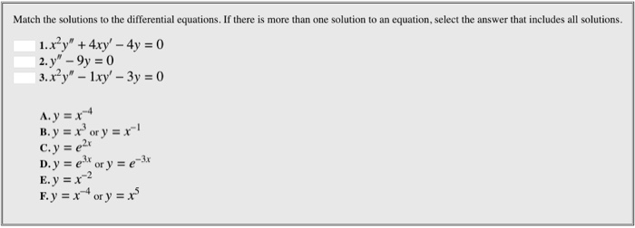 Match the solutions to the differential equations. If there is more than one solution to an equation, select the answer that includes all solutions. 2·y-9y = 0 С.ys e2x D. y = e3x E·y = x-2 ory = e-sr