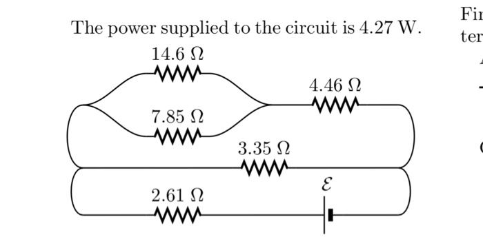 Fin ter The power supplied to the circuit is 4.27 W. 14.6 Ω 4.46 Ω 7.85 Ω 2.61 Ω