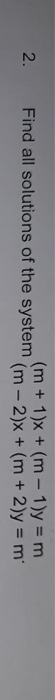 utions of the system (m+ 1)x +(m-1)y- m (m - 2)x + (m + 2)-m 2. Find all solutions of the system