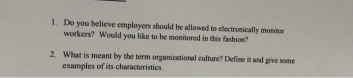 Do you believe employers should be allowed to electronically monitor workers? Would you like to be monitored in this fashion?