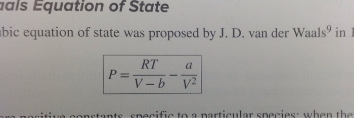 als Equation of State bic equation of state was proposed by J. D. van der Waals9 in RT a tants snercif fir to n narticular sn