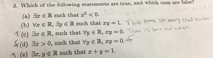 3. Which of the following statements are true, and whi ch ones are false? (a)コz E R such that x2 < 0. (b) Vz E R,ヨy E R such that xy = 1.イトー包吣truunl real nrwe 弋(e) 크x E R, such that Vy e R, xy = 0. T),w-Sort (en mn- k@) 크x > 0, such that Vy e R, xy = 0.dr. X (e) , y E R such that x+9=1.
